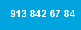 913 842 67 84